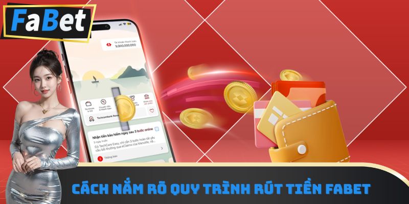Cách nắm rõ quy trình rút tiền Fabet