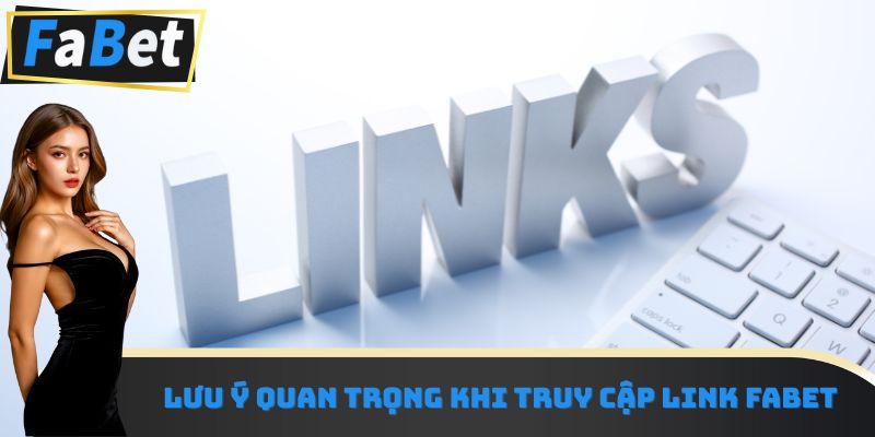 Lưu ý quan trọng khi truy cập link Fabet