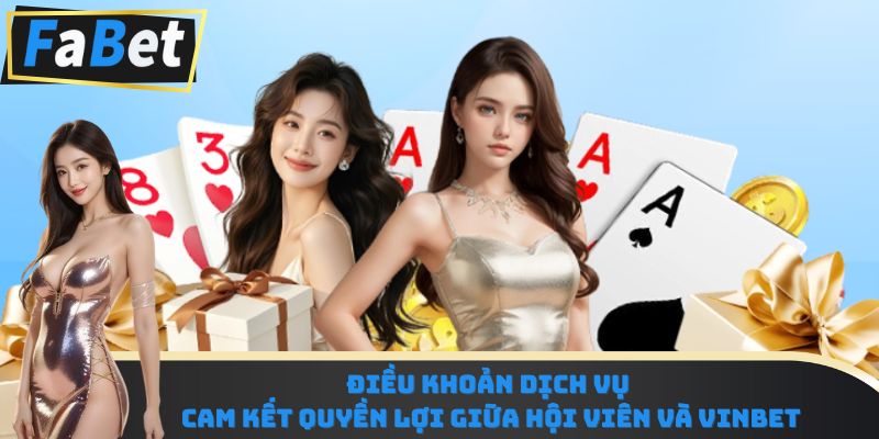 Điều khoản dịch vụ – Cam kết quyền lợi giữa hội viên và Vinbet