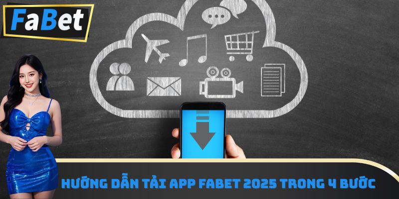 Hướng dẫn tải app Fabet 2025 trong 4 bước