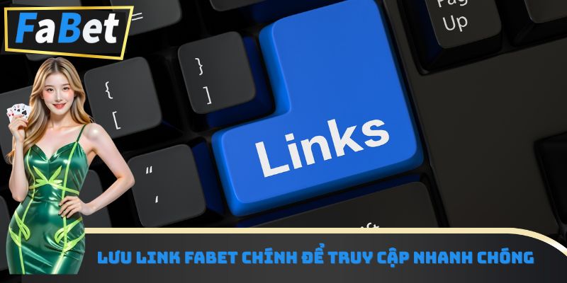 Lưu link Fabet chính để truy cập nhanh chóng