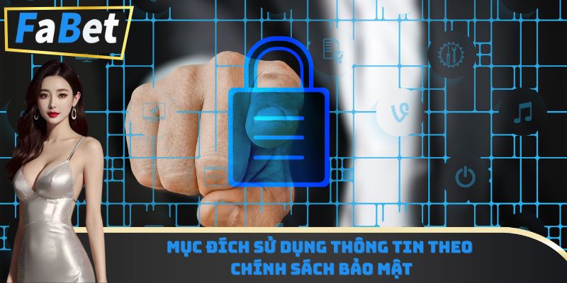 Mục đích sử dụng thông tin theo chính sách bảo mật