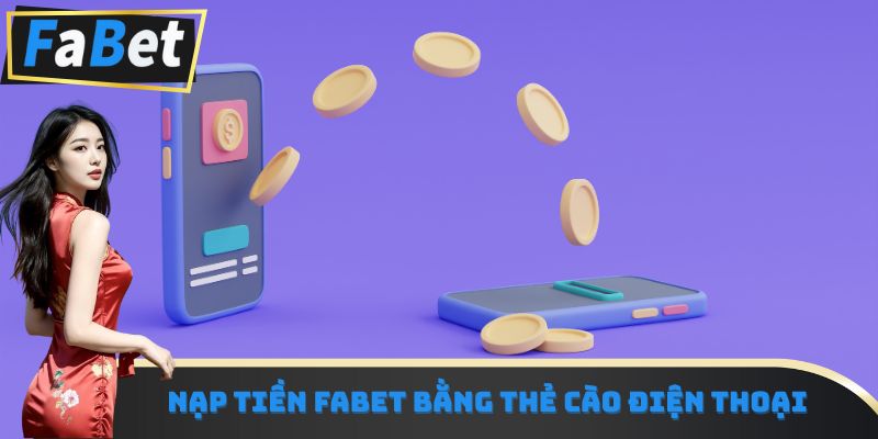 Nạp tiền Fabet bằng thẻ cào điện thoại