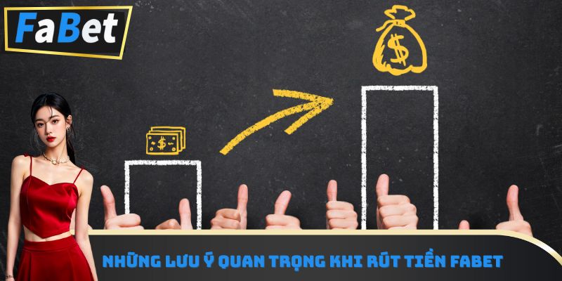 Những lưu ý quan trọng khi rút tiền Fabet