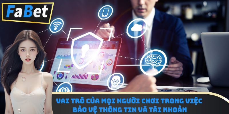 Vai trò của mọi người chơi trong việc bảo vệ thông tin và tài khoản