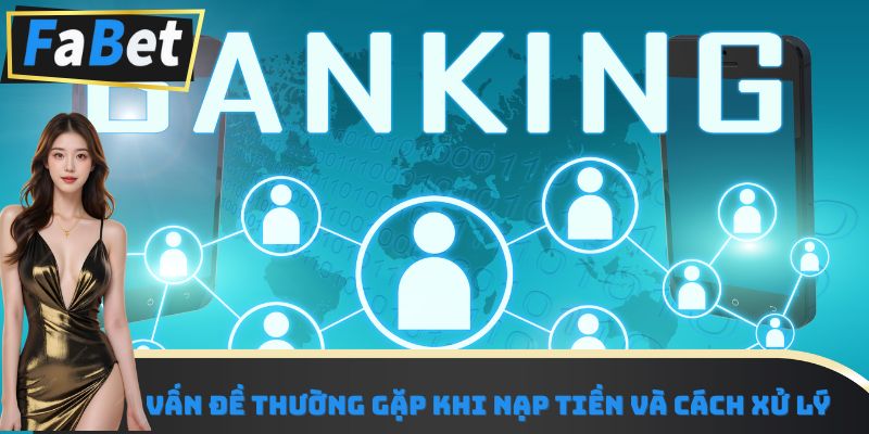 Vấn đề thường gặp khi nạp tiền và cách xử lý