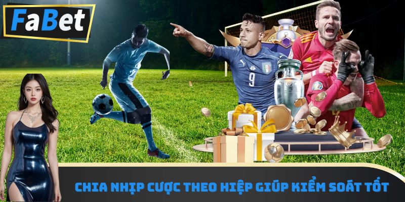 Chia nhịp cược theo hiệp giúp kiểm soát tốt