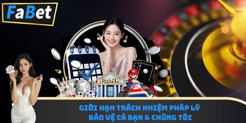 Giới hạn trách nhiệm pháp lý: Bảo vệ cả bạn & chúng tôi