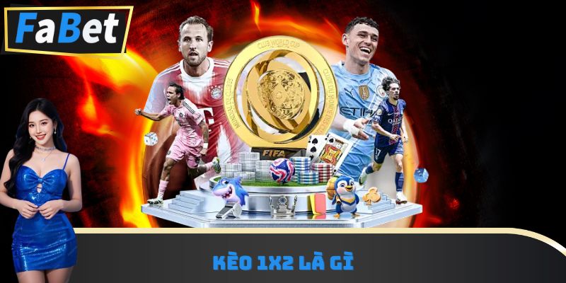Kèo 1x2 Là Gì Cách Đặt Cược Thông Minh Tại Fabet Nhanh