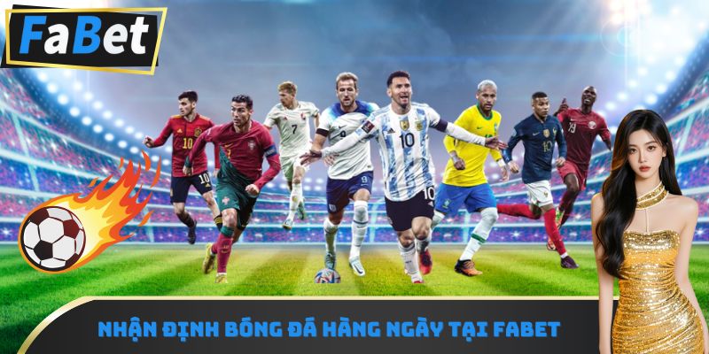 Nhận định bóng đá hàng ngày tại Fabet