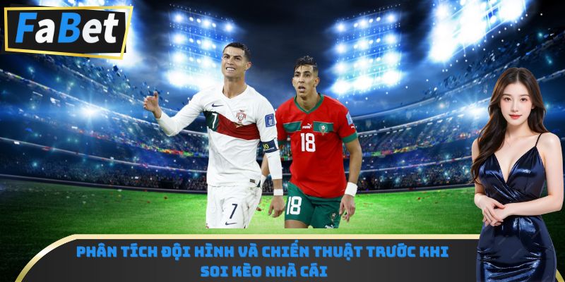 Phân tích đội hình và chiến thuật trước khi soi kèo nhà cái
