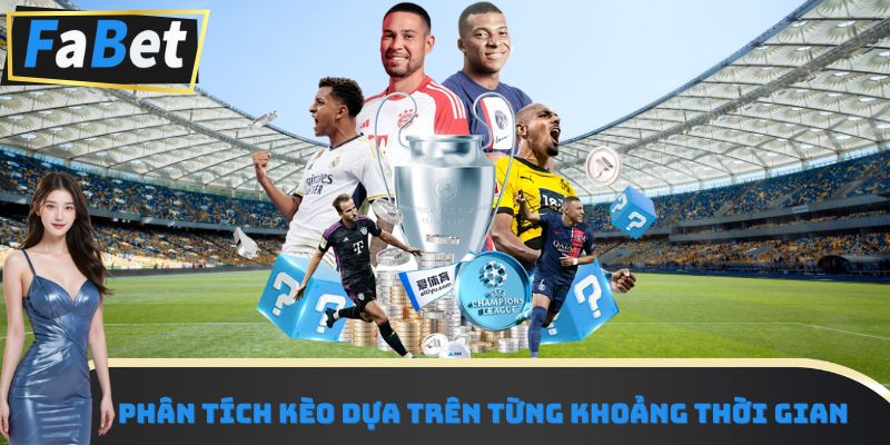 Phân tích kèo dựa trên từng khoảng thời gian