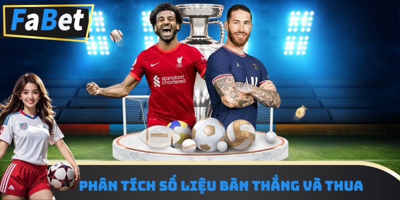 Phân tích số liệu bàn thắng và thua