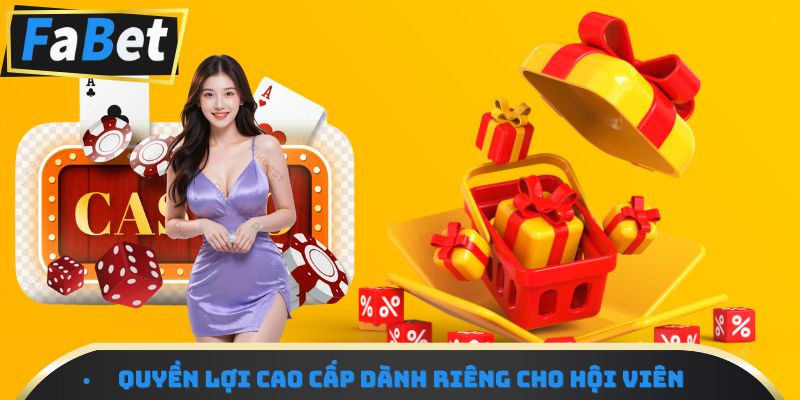 Quyền lợi cao cấp dành riêng cho hội viên