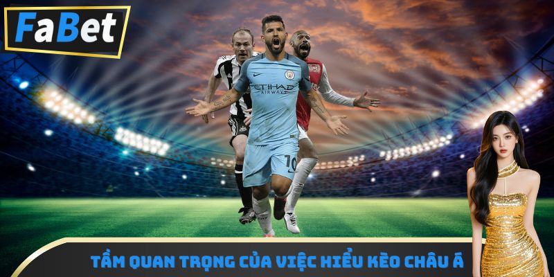 Tầm quan trọng của việc hiểu kèo Châu Á