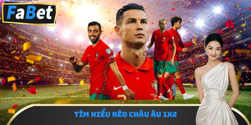 Tìm hiểu kèo châu Âu 1X2